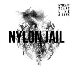 NYLON JAIL - MY HEART SOARS LIKE A HAWK - CD