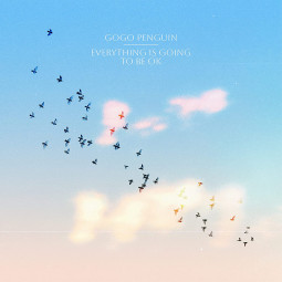 GOGO PENGUIN - EVERYTHING IS GOING TO BE OK - LP