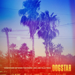 DOGSTAR - SOMEWHERE BETWEEN THE POWER LINES AND PALM TREES - LP
