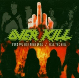 OVERKILL - FUCK YOU AND THEN SOME/FEEL THE FIRE - CD