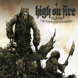 HIGH ON FIRE - DEATH IS THIS COMMUNION - CD