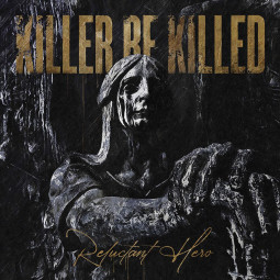 KILLER BE KILLED - RELUCTANT HERO - CD