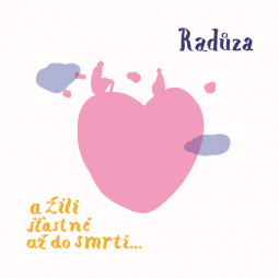 RADŮZA - A ŽILI ŠŤASTNĚ AŽ DO SMRTI... - CD