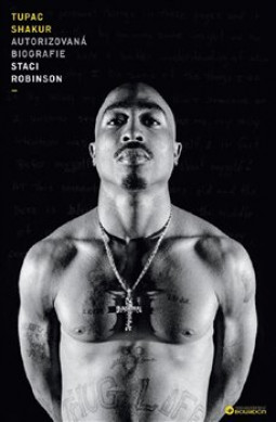 TUPAC SHAKUR - AUTORIZOVANÁ BIOGRAFIE (STACI ROBINSON) - KNIHA